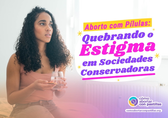 Guia sobre pílulas de aborto: mudando visões e combatendo estigma em sociedades conservadoras.