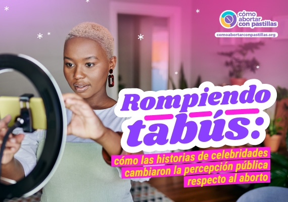 Rompiendo tabús: cómo las historias de celebridades cambiaron la percepción pública respecto al aborto