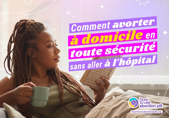 Comment avorter à domicile en toute sécurité sans aller à l’hôpital