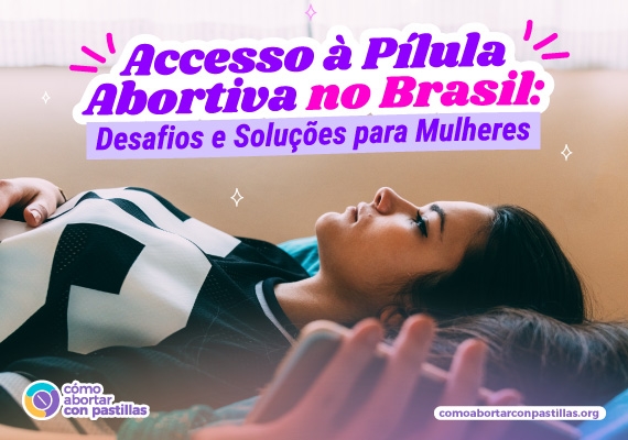 Mulher deitada refletindo, com texto sobre acesso à pílula abortiva no Brasil.