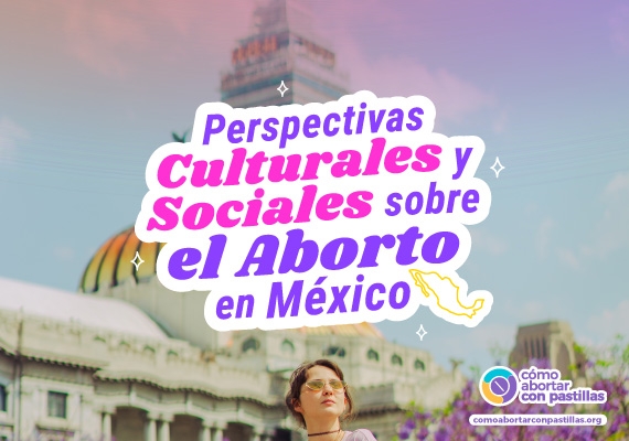 Perspectivas Culturales y Sociales sobre el Aborto en México