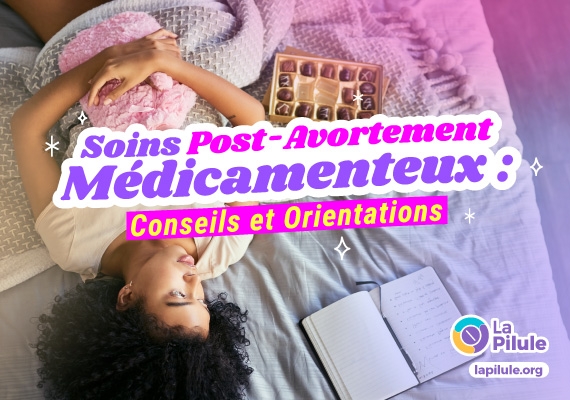 Soins Post-Avortement Médicamenteux : Conseils et Orientations