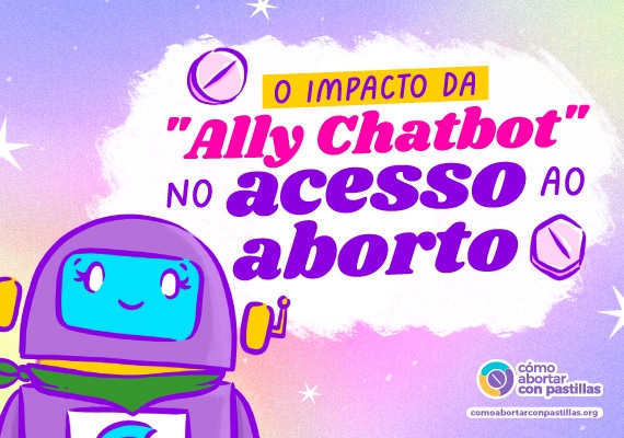 Ally Chatbot facilitando o acesso ao aborto seguro com suporte confidencial e informações confiáveis.